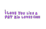 "I Love You Like A Fat Kid Loves Cake" Gift card by Exotic Snax